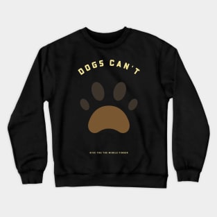 Dogs Can't Give You The Middle Finger Crewneck Sweatshirt